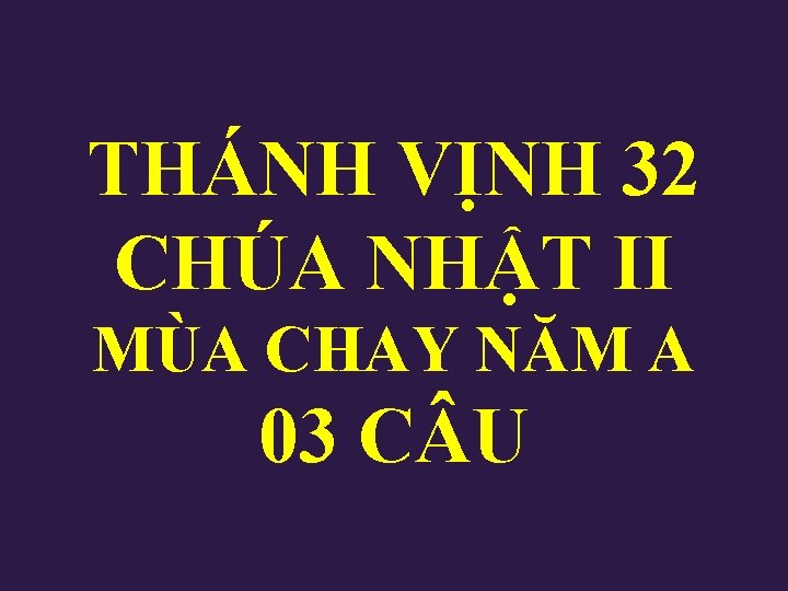 THÁNH VỊNH 32 CHÚA NHẬT II MÙA CHAY NĂM A 03 C U THÁNH VỊNH 32 CHÚA NHẬT II MÙA CHAY NĂM A 03 C U