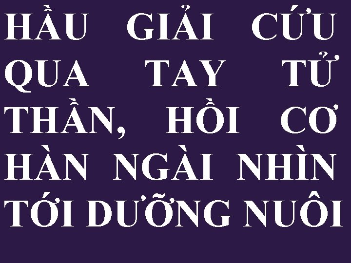 HẦU GIẢI CỨU QUA TAY TỬ THẦN, HỒI CƠ HÀN NGÀI NHÌN TỚI DƯỠNG HẦU GIẢI CỨU QUA TAY TỬ THẦN, HỒI CƠ HÀN NGÀI NHÌN TỚI DƯỠNG