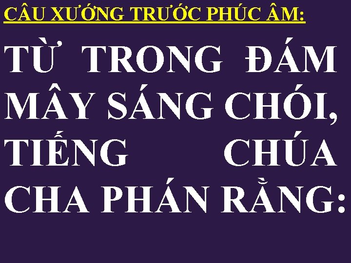C U XƯỚNG TRƯỚC PHÚC M: TỪ TRONG ĐÁM M Y SÁNG CHÓI, TIẾNG C U XƯỚNG TRƯỚC PHÚC M: TỪ TRONG ĐÁM M Y SÁNG CHÓI, TIẾNG
