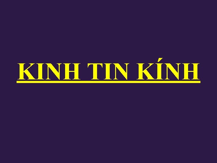 KINH TIN KÍNH KINH TIN KÍNH