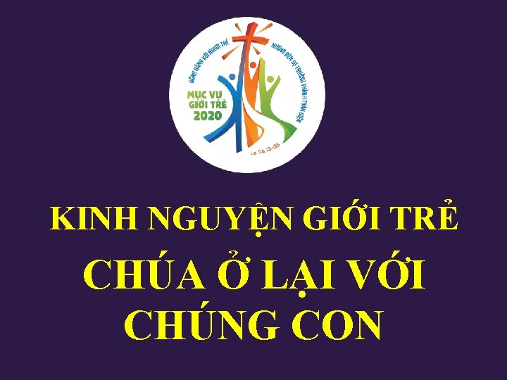 KINH NGUYỆN GIỚI TRẺ CHÚA Ở LẠI VỚI CHÚNG CON KINH NGUYỆN GIỚI TRẺ CHÚA Ở LẠI VỚI CHÚNG CON