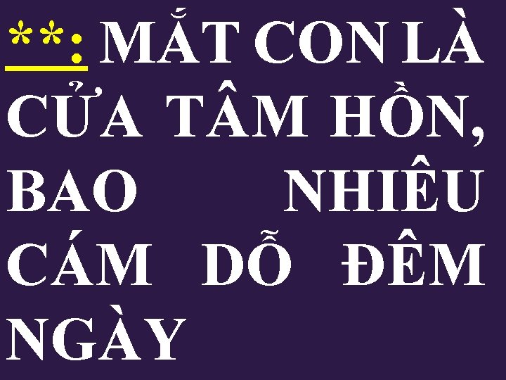**: MẮT CON LÀ CỬA T M HỒN, BAO NHIÊU CÁM DỖ ĐÊM NGÀY **: MẮT CON LÀ CỬA T M HỒN, BAO NHIÊU CÁM DỖ ĐÊM NGÀY