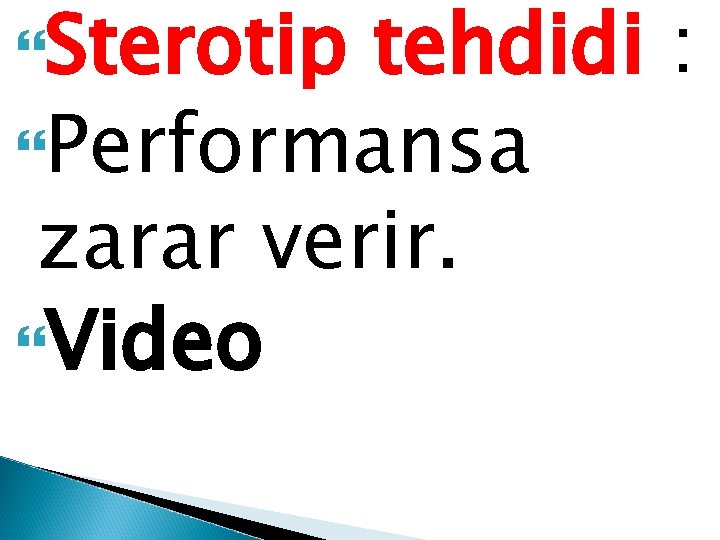  Sterotip tehdidi : Performansa zarar verir. Video 