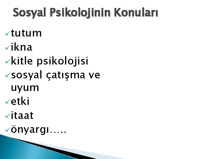 Sosyal Psikolojinin Konuları ütutum üikna ükitle psikolojisi üsosyal çatışma ve uyum üetki üitaat üönyargı….