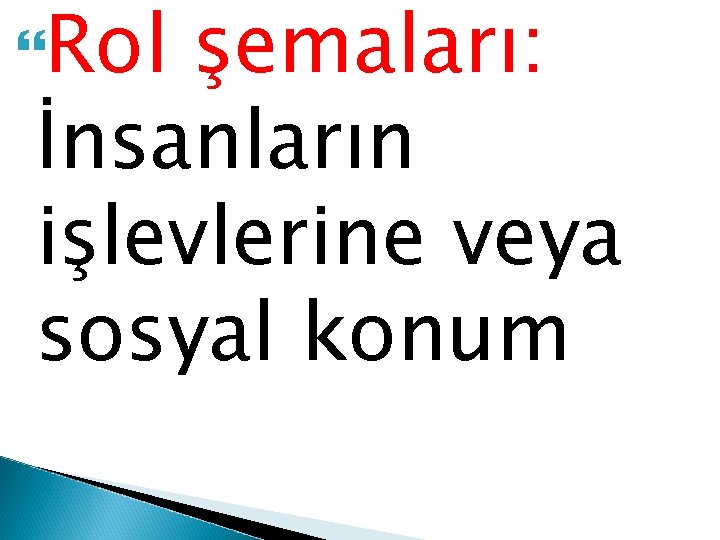  Rol şemaları: İnsanların işlevlerine veya sosyal konum 