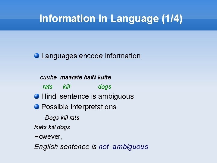 Information in Language (1/4) Languages encode information cuuhe maarate hai. N kutte rats kill