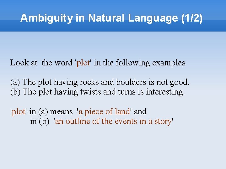 Ambiguity in Natural Language (1/2) Look at the word 'plot' in the following examples