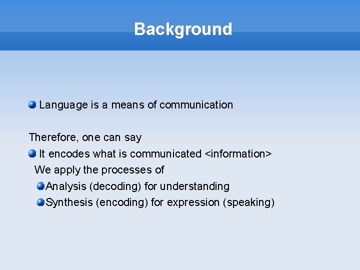 Background Language is a means of communication Therefore, one can say It encodes what