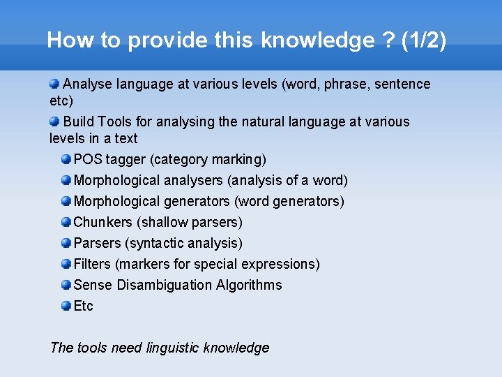 How to provide this knowledge ? (1/2) Analyse language at various levels (word, phrase,