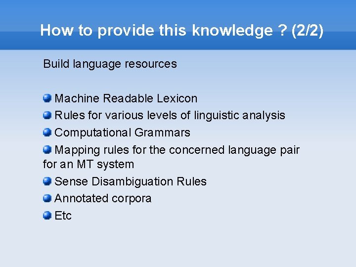 How to provide this knowledge ? (2/2) Build language resources Machine Readable Lexicon Rules