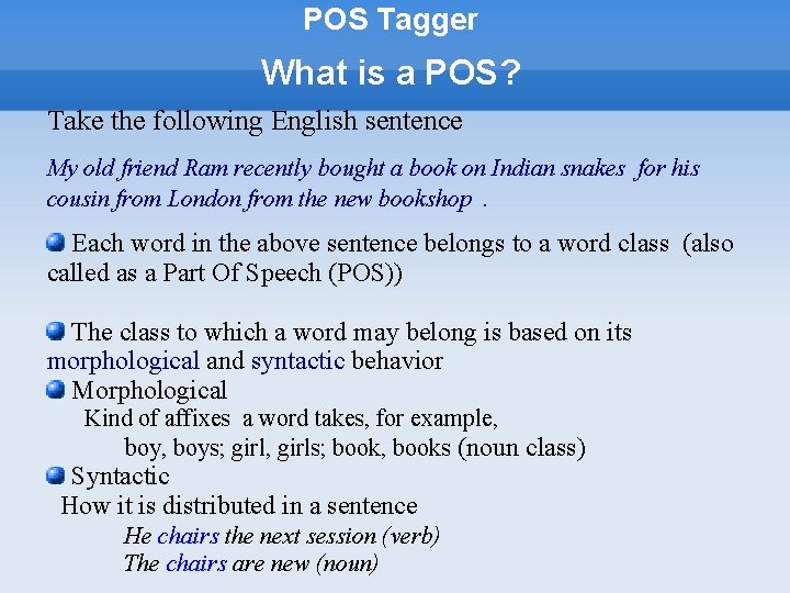 POS Tagger What is a POS? Take the following English sentence My old friend