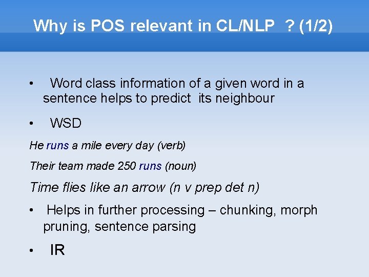 Why is POS relevant in CL/NLP ? (1/2) • • Word class information of