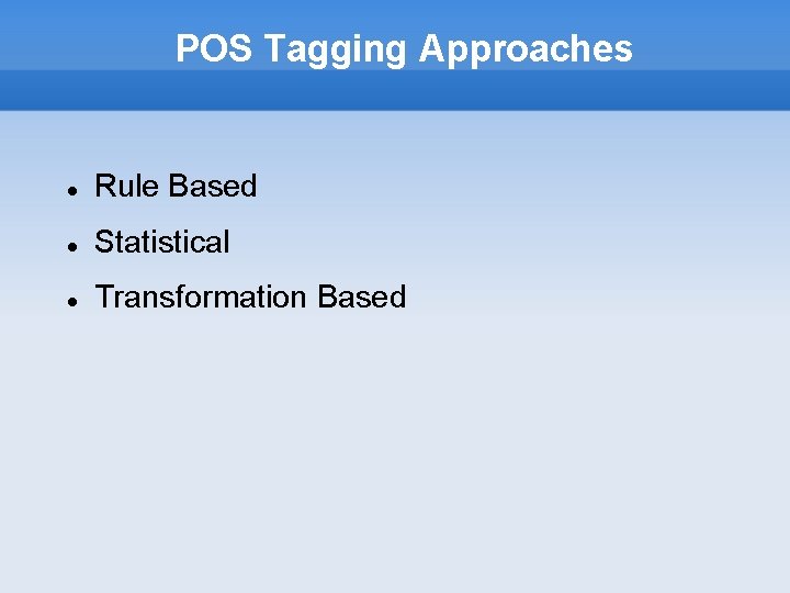 POS Tagging Approaches Rule Based Statistical Transformation Based 