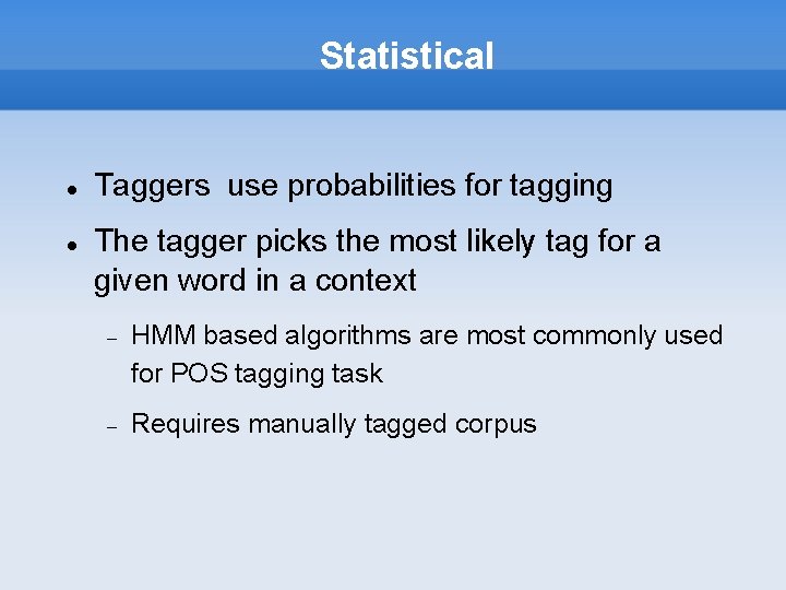 Statistical Taggers use probabilities for tagging The tagger picks the most likely tag for