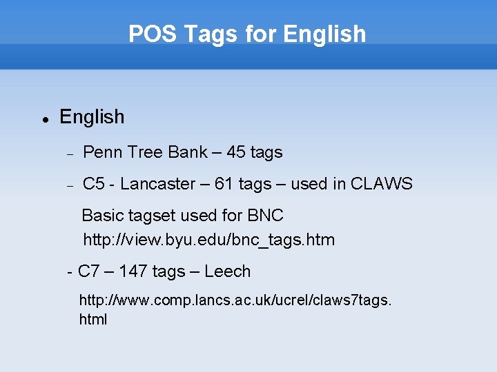 POS Tags for English Penn Tree Bank – 45 tags C 5 - Lancaster