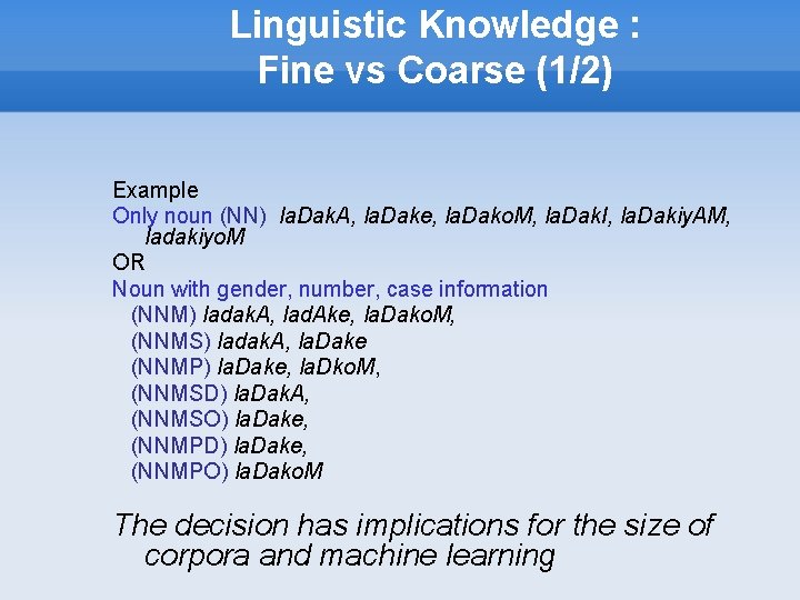 Linguistic Knowledge : Fine vs Coarse (1/2) Example Only noun (NN) la. Dak. A,