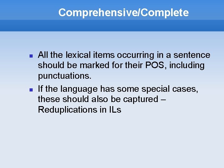 Comprehensive/Complete All the lexical items occurring in a sentence should be marked for their