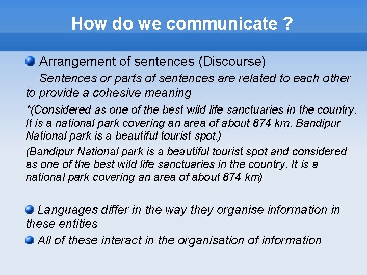 How do we communicate ? Arrangement of sentences (Discourse) Sentences or parts of sentences