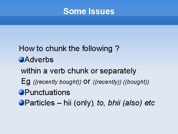 Some Issues How to chunk the following ? Adverbs within a verb chunk or