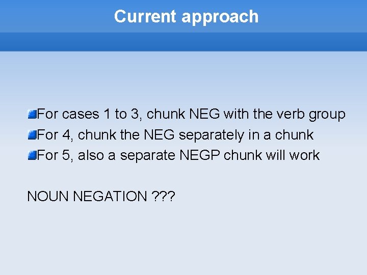 Current approach For cases 1 to 3, chunk NEG with the verb group For