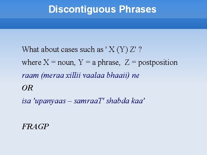 Discontiguous Phrases What about cases such as ' X (Y) Z' ? where X