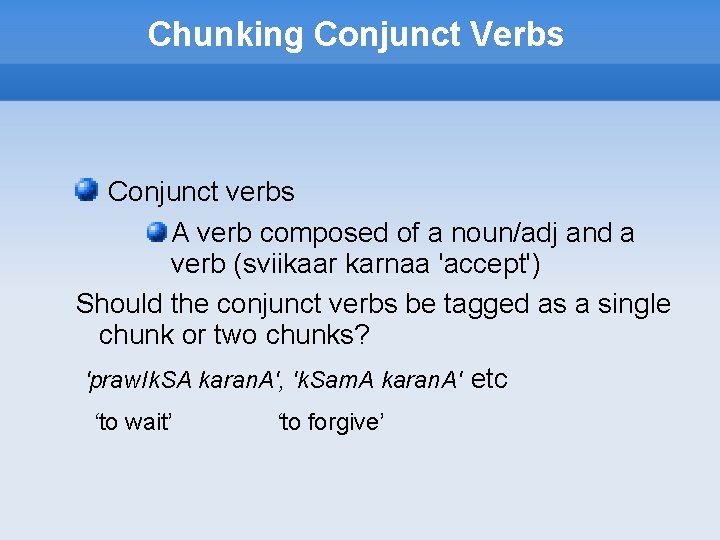 Chunking Conjunct Verbs Conjunct verbs A verb composed of a noun/adj and a verb