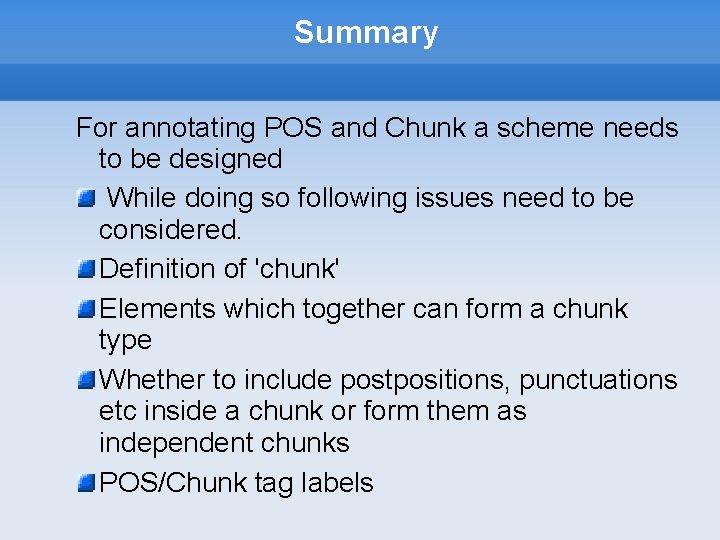 Summary For annotating POS and Chunk a scheme needs to be designed While doing