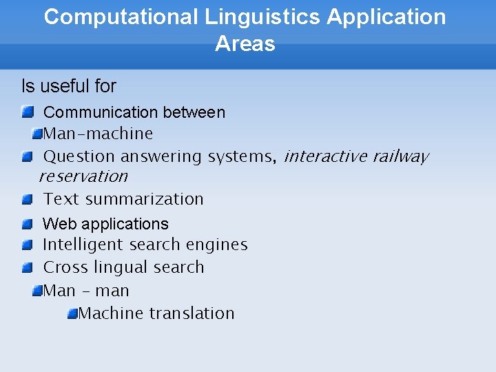 Computational Linguistics Application Areas Is useful for Communication between Man-machine Question answering systems, interactive