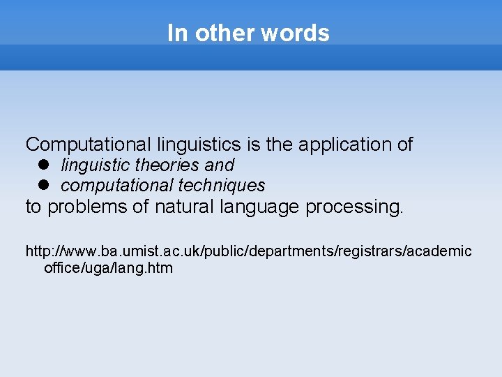 In other words Computational linguistics is the application of linguistic theories and computational techniques