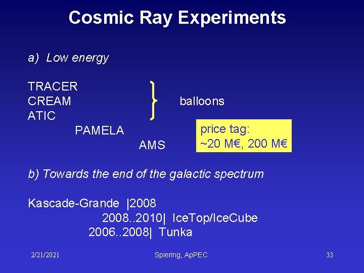 Cosmic Ray Experiments a) Low energy TRACER CREAM ATIC PAMELA balloons AMS price tag: Cosmic Ray Experiments a) Low energy TRACER CREAM ATIC PAMELA balloons AMS price tag:
