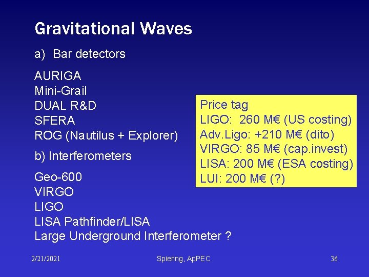 Gravitational Waves a) Bar detectors AURIGA Mini-Grail DUAL R&D SFERA ROG (Nautilus + Explorer) Gravitational Waves a) Bar detectors AURIGA Mini-Grail DUAL R&D SFERA ROG (Nautilus + Explorer)