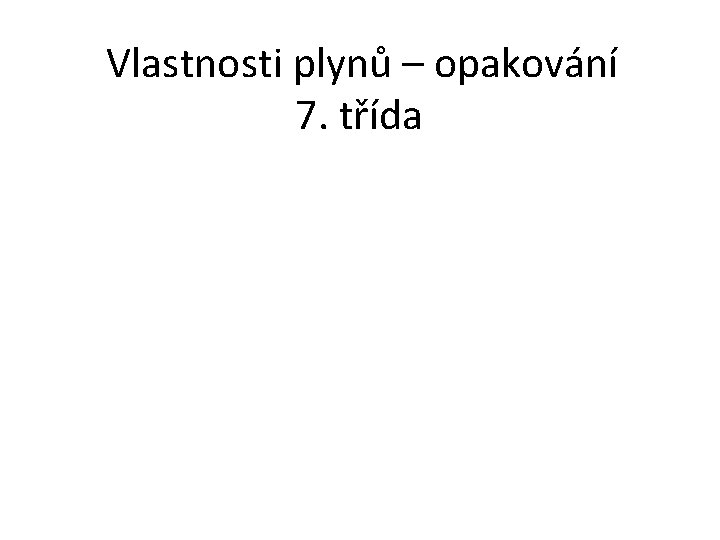 Vlastnosti plynů – opakování 7. třída 