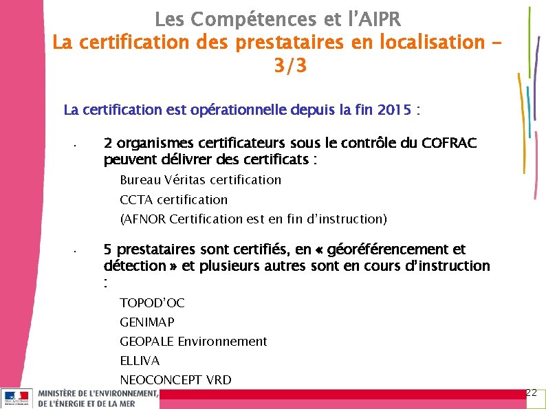 Les Compétences et l’AIPR La certification des prestataires en localisation 3/3 La certification est