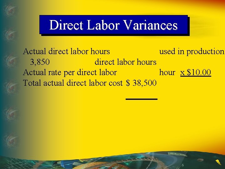Direct Labor Variances Actual direct labor hours used in production 3, 850 direct labor