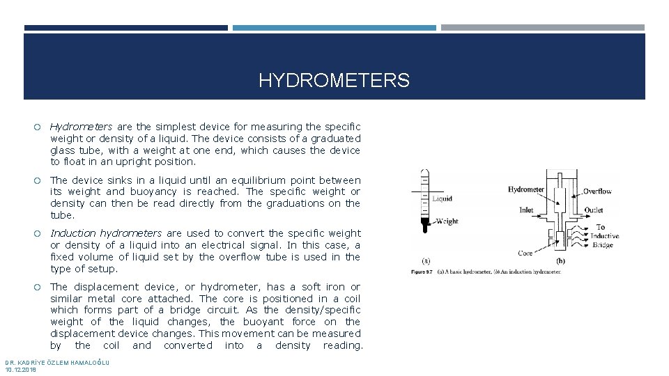 HYDROMETERS Hydrometers are the simplest device for measuring the specific weight or density of