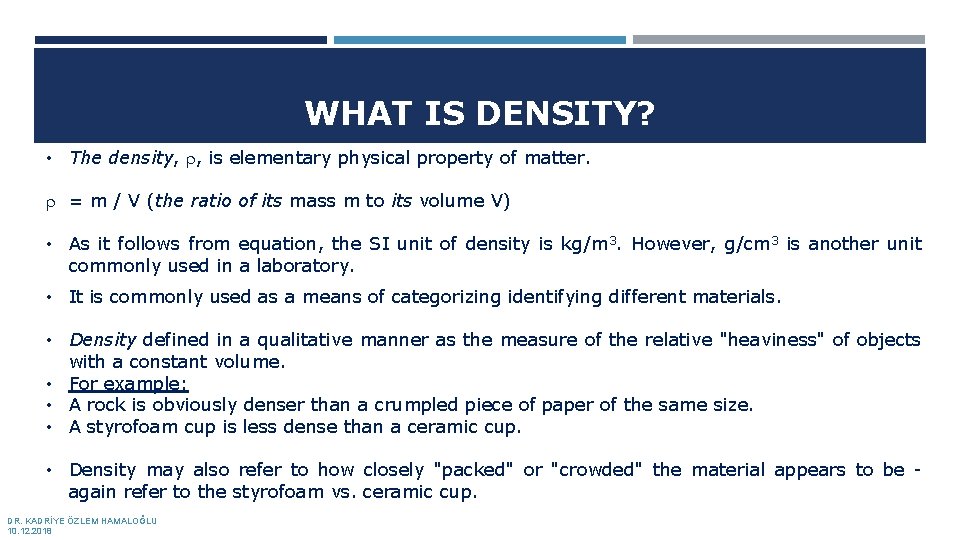 WHAT IS DENSITY? • The density, , is elementary physical property of matter. =