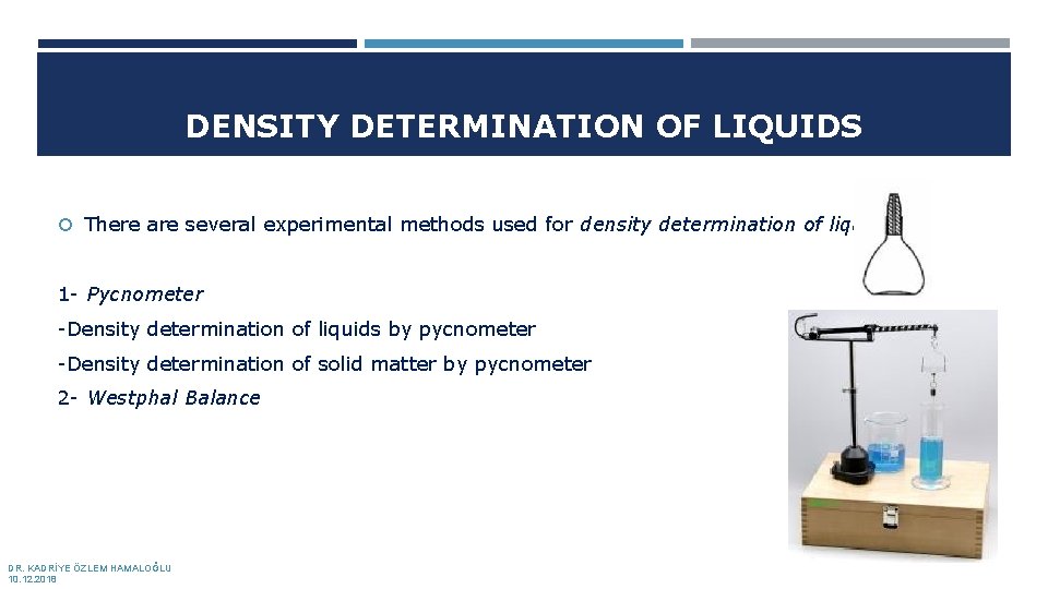 DENSITY DETERMINATION OF LIQUIDS There are several experimental methods used for density determination of DENSITY DETERMINATION OF LIQUIDS There are several experimental methods used for density determination of
