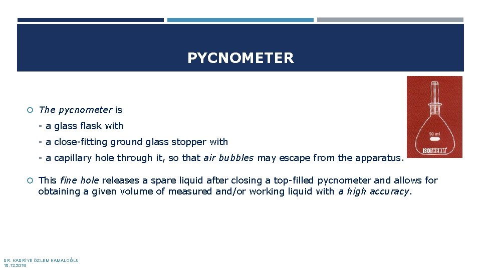 PYCNOMETER The pycnometer is - a glass flask with - a close-fitting ground glass