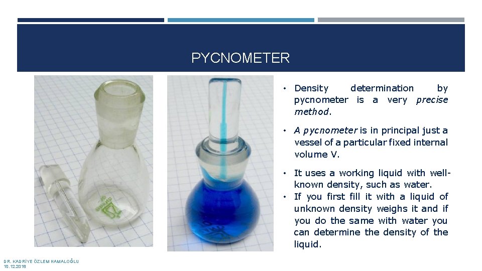 PYCNOMETER • Density determination by pycnometer is a very precise method. • A pycnometer