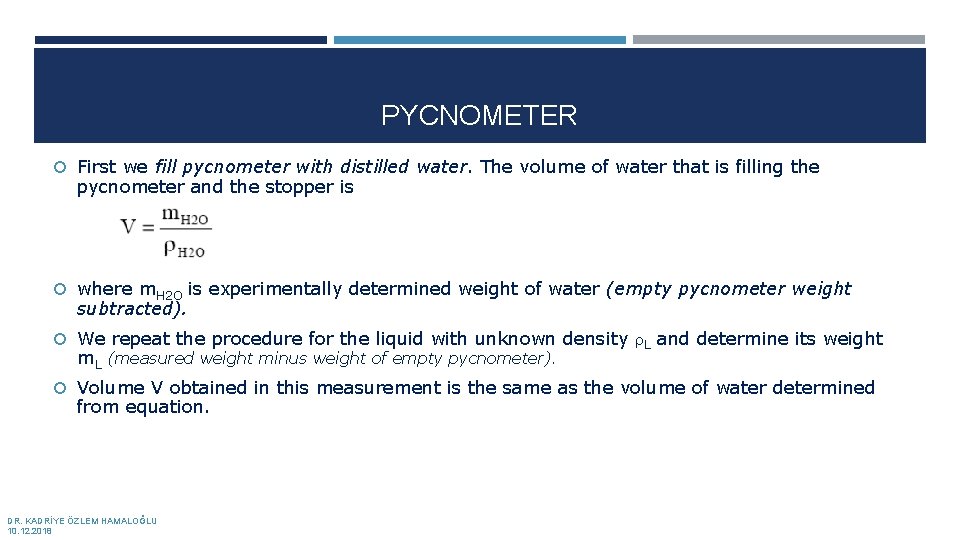 PYCNOMETER First we fill pycnometer with distilled water. The volume of water that is