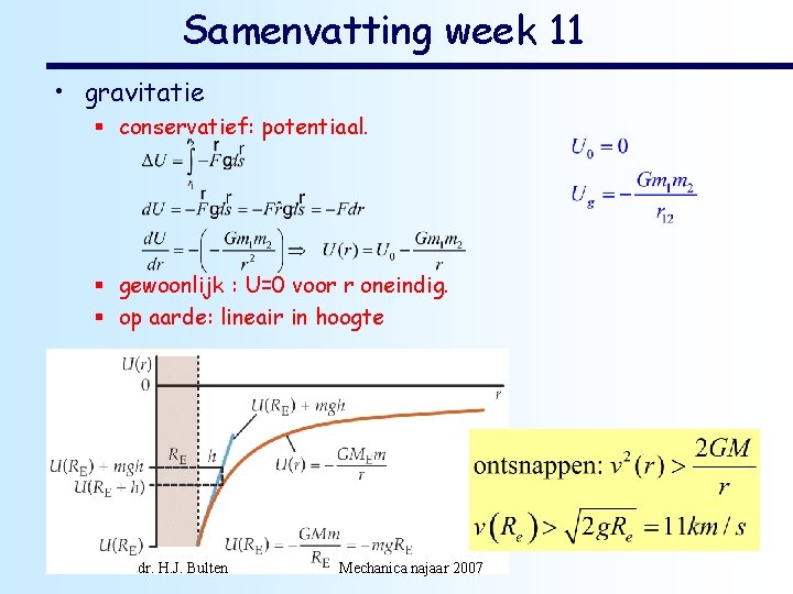 Samenvatting week 11 • gravitatie § conservatief: potentiaal. § gewoonlijk : U=0 voor r