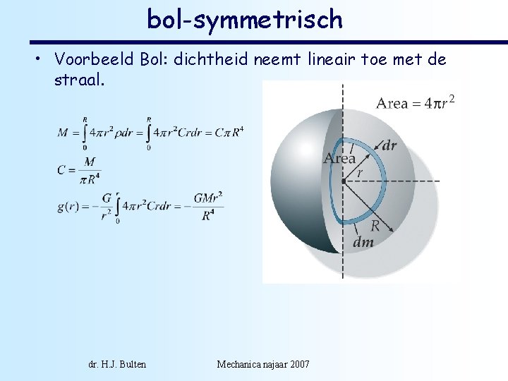 bol-symmetrisch • Voorbeeld Bol: dichtheid neemt lineair toe met de straal. dr. H. J.