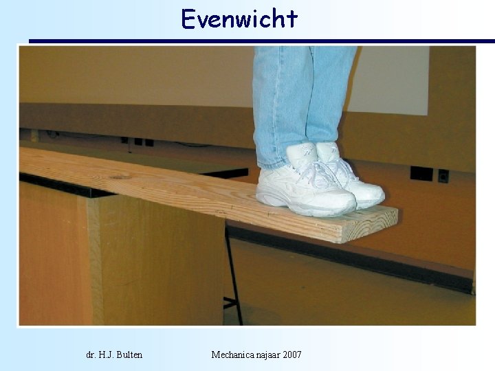 Evenwicht dr. H. J. Bulten Mechanica najaar 2007 