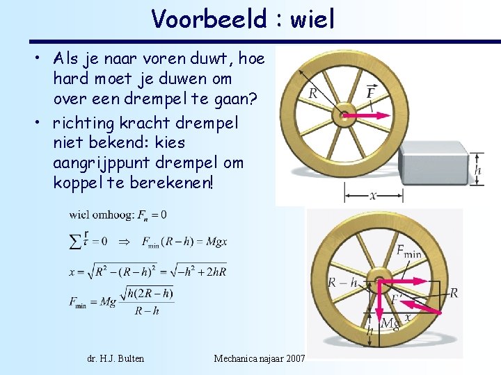 Voorbeeld : wiel • Als je naar voren duwt, hoe hard moet je duwen