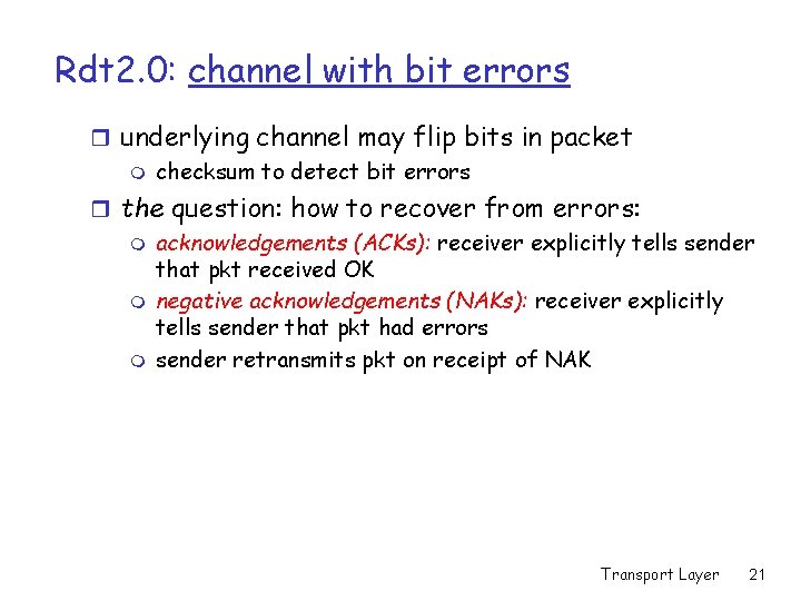 Rdt 2. 0: channel with bit errors r underlying channel may flip bits in