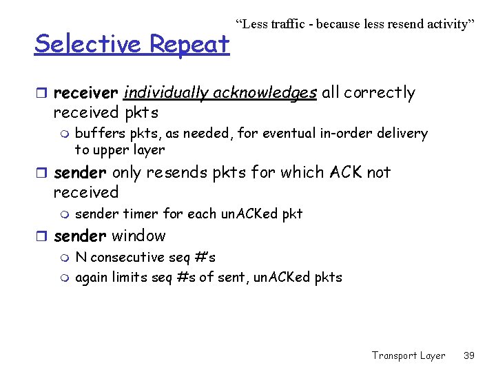 Selective Repeat “Less traffic - because less resend activity” r receiver individually acknowledges all