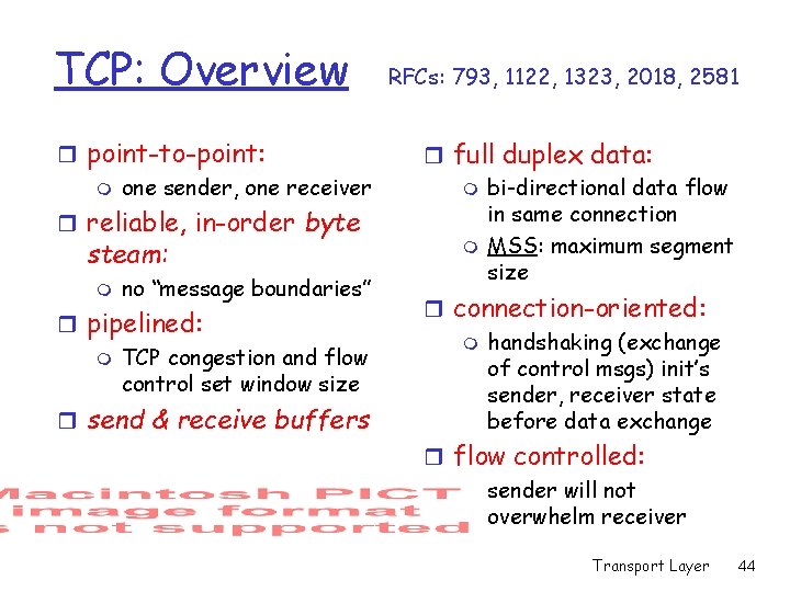 TCP: Overview r point-to-point: m one sender, one receiver r reliable, in-order byte steam: