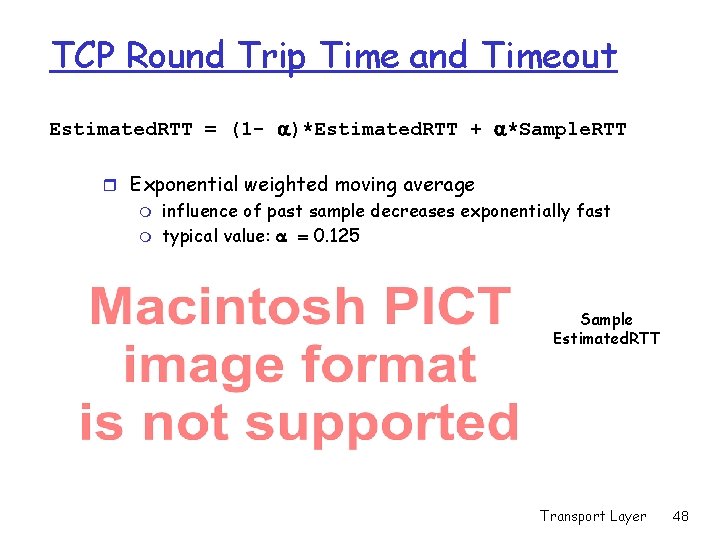 TCP Round Trip Time and Timeout Estimated. RTT = (1 - )*Estimated. RTT +