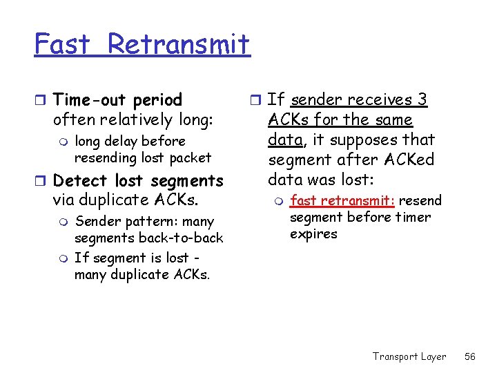 Fast Retransmit r Time-out period often relatively long: m long delay before resending lost