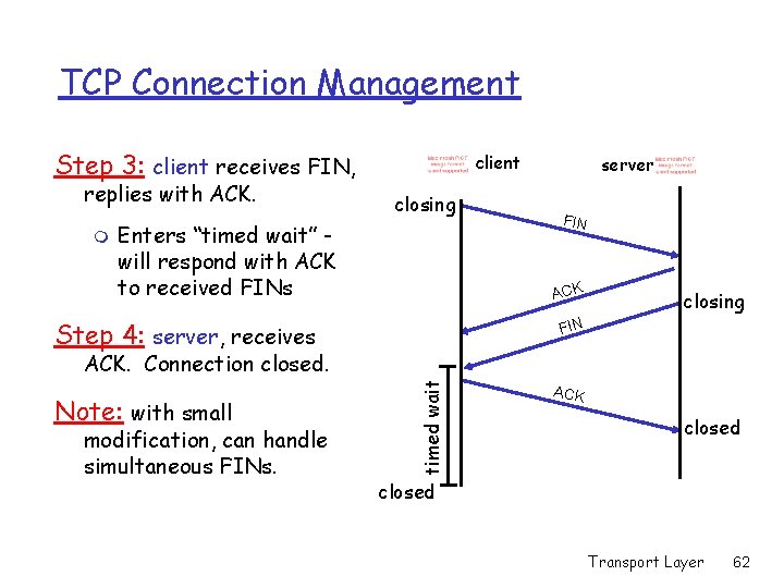 TCP Connection Management Step 3: client receives FIN, replies with ACK. m client closing